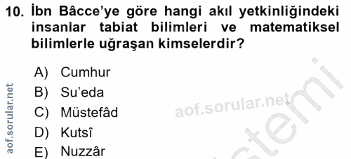 10. soru: Ibn Bâcce'ye göre hangi akıl yetkinliğindeki insanlar tabiat bilimleri ve matematiksel bilimlerle uğraşan kimselerdir…