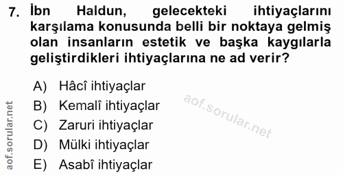 7. soru: Ibn Haldun, gelecekteki ihtiyaçlarını karşılama konusunda belli bir noktaya gelmiş olan insanların estetik ve başka k…
