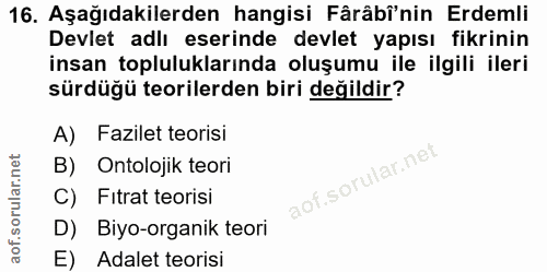 16. soru: Aşağıdakilerden hangisi Fârâbî'nin Erdemli Devlet adlı eserinde devlet yapısı fikrinin insan topluluklarında oluşumu…
