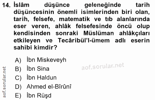 14. soru: Islâm düşünce geleneginde tarih düşüncesinin önemli isimlerinden biri olan, tarih, felsefe, matematik ve tıb alanları…