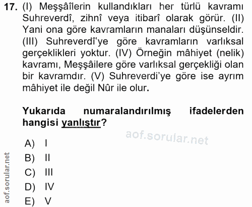 17. soru: (I) Meşâîlerin kullandıkları her türlü kavramı Suhreverdî, zihnî veya itibarî olarak görür. (II) Yani ona göre kavram…