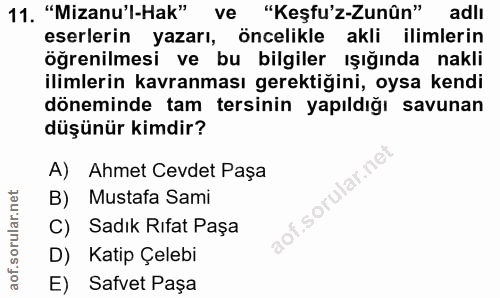 11. soru: "Mizanu'l-Hak" ve "Keşfu'z-Zunûn" adlı eserlerin yazarı, öncelikle akli ilimlerin öğrenilmesi ve bu bilgiler ışığında…