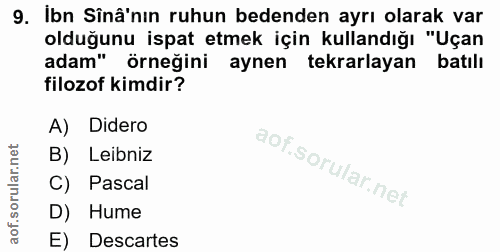 9. soru: İbn Sînâ'nın ruhun bedenden ayrı olarak var olduğunu ispat etmek için kullandığı "Uçan adam" örneğini aynen tekrarlay…