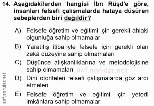 14. soru: Aşağıdakilerden hangisi ibn Rüşd'e göre, insanları felsefi çalışmalarda hataya düşüren sebeplerden biri değildir? A)…