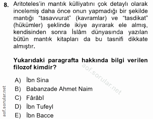 8. soru: có Aritoteles'in mantık külliyatını çok detaylı olarak incelemiş daha önce onun yapmadığı bir şekilde mantığı "tasavv…