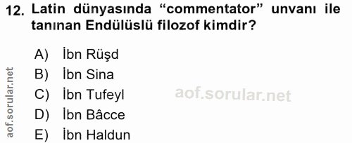 12. soru: Latin dünyasında "commentator" unvanı ile tanınan Endülüslü filozof kimdir? A) Ibn Rüşd B) Ibn Sina C) Ibn Tufeyl D)…