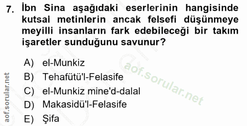 7. soru: Ibn Sina aşağıdaki eserlerinin hangisinde kutsal metinlerin ancak felsefi düşünmeye meyilli insanların fark edebilece…