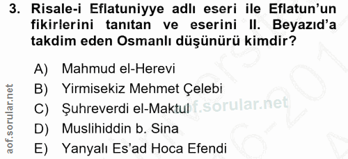3. soru: Risale-i Eflatuniyye adlı eseri ile Eflatun'un fikirlerini tanıtan ve eserini II. Beyazıd'a takdim eden Osmanlı düşün…