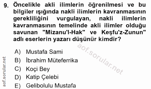 9. soru: Öncelikle akli ilimlerin öğrenilmesi ve bu bilgiler ışığında nakli ilimlerin kavranmasının gerekliliğini vurgulayan,…