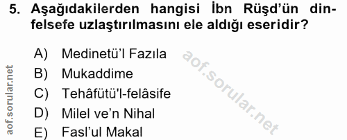 5. soru: Aşağıdakilerden hangisi ibn Rüşd'ün din- felsefe ulaştırılmasını ele aldığı eseridir? A) Medinetu'l Fazıla B) Mukaddi…