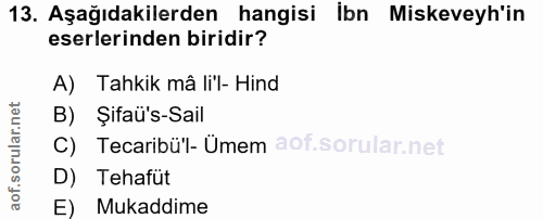 13. soru: Aşağıdakilerden hangisi İbn Miskeveyh'in eserlerinden biridir? A) Tahkik mâ li'l- Hind B) Şifaü's-Sail C) Tecaribü'l-…