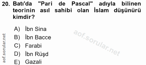 20. soru: Bati'da "Pari de Pascal" adıyla bilinen teorinin asil sahibi olan İslam düşünürü kimdir? A) Ibn Sina B) Ibn Bacce C)…