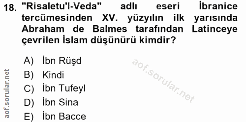 18. soru: "Risaletu'l-Veda" adlı eseri ibranice tercümesinden XV. yüzyılın ilk yarısında Abraham de Balmes tarafından Latinceye…