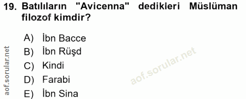 19. soru: Batılıların "Avicenna" dedikleri Müslüman filozof kimdir? A) ibn Bacce B) Ibn Rüşd C) Kindi D) Farabi E) Ibn Sina