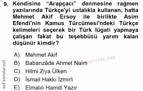 9. soru: Kendisine "Arapçacı" denmesine rağmen yazılarında Türkçe'yi ustalıkla kullanan, hatta Mehmet Akif Ersoy ile birlikte…