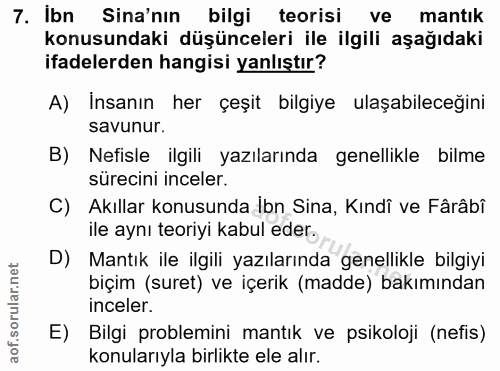 7. soru: Ibn Sina'nın bilgi teorisi ve mantık konusundaki düşünceleri ile ilgili aşağıdaki ifadelerden hangisi yanlıştır? A) I…