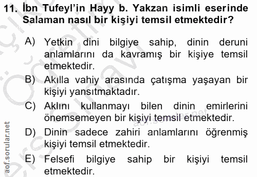 11. soru: Ibn Tufeyl'in Hayy b. Yakzan isimli eserinde Salaman nasıl bir kişiyi temsil etmektedir? A) Yetkin dini bilgiye sahip…
