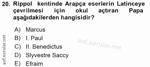 20. soru: Rippol kentinde Arapça eserlerin Latinceye çevrilmesi okul açtıran Papa aşağıdakilerden hangisidir? A) Marcus B) I. P…