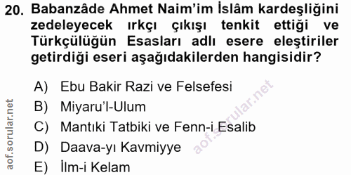 20. soru: Babanzâde Ahmet Naim'im İslâm kardeşliğini zedeleyecek ırkçı çıkışı tenkit ettiği ve Türkçülüğün Esasları adlı esere…