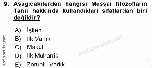 9. soru: Aşağıdakilerden hangisi Meşşâî filozofların Tanrı hakkında kullandıkları sıfatlardan biri değildir? A) İşiten B) ilk…