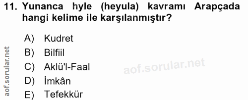 11. soru: Yunanca hyle (heyula) kavramı Arapçada hangi kelime ile karşılanmıştır? A) Kudret B) Bilfiil C) Aklü'l-Faal D) Imkân…