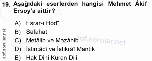 19. soru: Aşağıdaki eserlerden hangisi Mehmet Âkif Ersoy'a aittir? A) Esrar-i Hodi B) Safahat c) Metálib ve Mazâhib of. D) Isti…