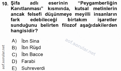 10. soru: Şita adli eserinin "Peygamberliğin Kanıtlanması" kısmında, kutsal metinlerin ancak felsefi düşünmeye meyilli insanlar…