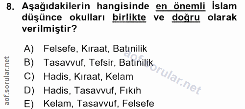 8. soru: Aşağıdakilerin hangisinde en önemli islam düşünce okulları birlikte ve doğru olarak verilmiştir? A) Felsefe, Kıraat,…