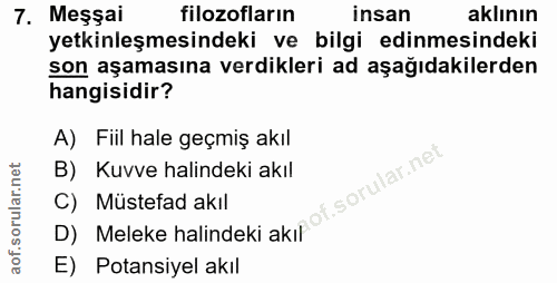 7. soru: Meşsai filozofların insan aklının etkinleşmesindeki ve bilgi edinmesindeki son aşamasına verdikleri ad aşağıdakilerde…