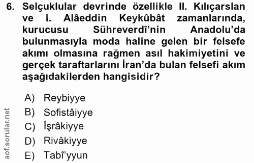 6. soru: Selçuklular devrinde özellikle II. Kılıçarslan ve I. Alâeddin Keykûbât zamanlarında, kurucusu Sühreverdi'nin Anadolu'…