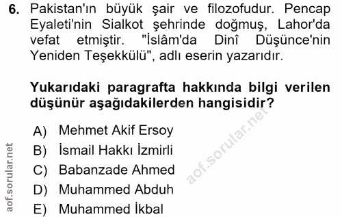 6. soru: Pakistan'ın büyük şair ve filozofudur. Pencap Eyaleti'nin Sialkot şehrinde doğmuş, Lahor'da vefat etmiştir. "İslâm'da…