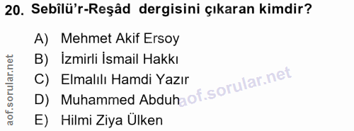 20. soru: Sebilü'r-Reşâd dergisini çıkaran kimdir? A) Mehmet Akif Ersoy B) İzmirli İsmail Hakkı C) Elmalılı Hamdi Yazır D) Muha…