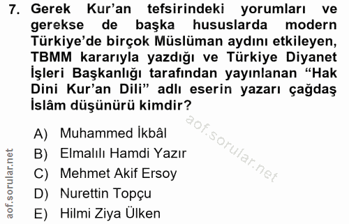 7. soru: Gerek Kur'an tefsirindeki yorumları ve gerekse de başka hususlarda modern Türkiye'de birçok Müslüman aydını etkileyen…