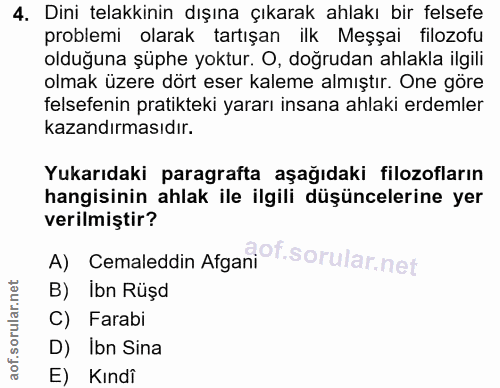 4. soru: Dini telakkinin dışına çıkarak ahlakı bir felsefe problemi olarak tartışan ilk Meşşai filozofu olduğuna şüphe yoktur.…