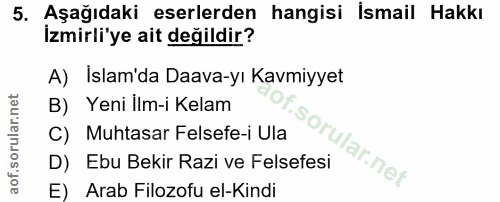 5. soru: Aşağıdaki eserlerden hangisi İsmail Hakkı İzmirli'ye ait değildir? A) İslam'da Daava-yı Kavmiyyet B) Yeni Ilm-i Kelam…