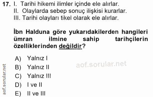 17. soru: I. Tarihi hikemi ilimler içinde ele alırlar. II. Olaylarda sebep sonuç ilişkisi kurarlar. III. Tarihi olayları tikel…
