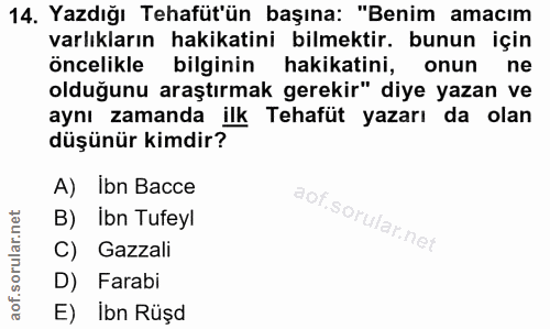 14. soru: Yazdığı Tehafüt'ün başına: "Benim amacım varlıkların hakikatini bilmektir. bunun için öncelikle bilginin hakikatini,…