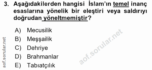 3. soru: Aşağıdakilerden hangisi islam'ın temel inanç esaslarına yönelik bir eleştiri veya saldırıyı doğrudan yöneltmemiştir?…