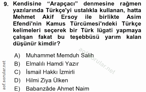 9. soru: Kendisine "Arapçacı" denmesine rağmen yazılarında Türkçe'yi ustalıkla kullanan, hatta Mehmet Akif Ersoy ile birlikte…