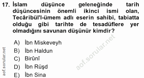 17. soru: İslam düşünce geleneginde tarih düşüncesinin önemli ikinci ismi olan, Tecâribül'l-ümem adlı eserin sahibi, tabiatta o…