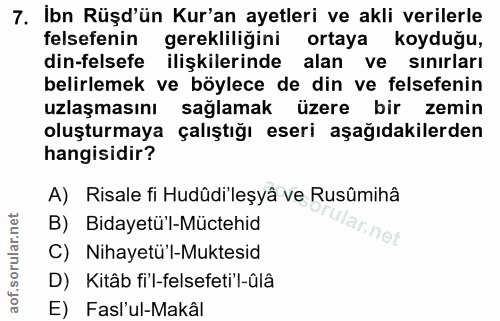 7. soru: Ibn Rüşd'ün Kur'an ayetleri ve akli verilerle felsefenin gerekliliğini ortaya koyduğu, din-felsefe ilişkilerinde alan…
