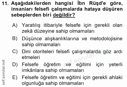 11. soru: Aşağıdakilerden hangisi İbn Rüşd'e göre, insanları felsefi çalışmalarda hataya düşüren sebeplerden biri değildir? A)…