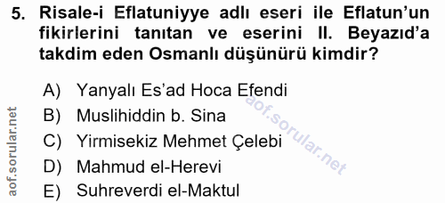 5. soru: Risale-i Eflatuniyye adlı eseri ile Eflatun'un fikirlerini tanıtan ve eserini II. Beyazıd'a takdim eden Osmanlı düşün…