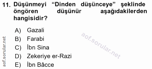 11. soru: Düşünmeyi "Dinden düşünceye" şeklinde öngören düşünür aşağıdakilerden hangisidir? A) Gazali B) Farabi C) Ibn Sina D)…