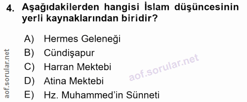 4. soru: Aşağıdakilerden hangisi İslam düşüncesinin yerli kaynaklarından biridir? A) Hermes Geleneği B) Cündişapur Harran Mekt…