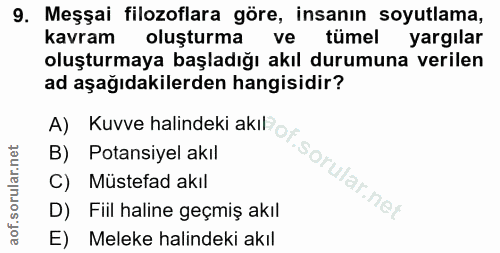 9. soru: Meşsai filozoflara göre, insanın soyutlama, kavram oluşturma ve tümel yargılar oluşturmaya başladığı akıl durumuna ve…
