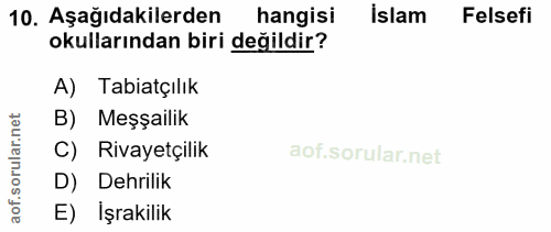 10. soru: Aşağıdakilerden hangisi İslam Felsefi okullarından biri değildir? A) Tabiatçılık rular.net B) Meşşailik C) Rivayetçil…