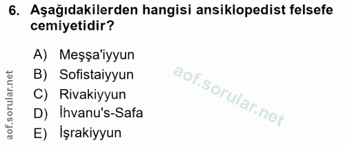 6. soru: Aşağıdakilerden hangisi ansiklopedist felsefe cemiyetidir? A) Meşşa'iyyun B) Sofistaiyyun C) Rivakiyyun D) Ihvanu's-S…