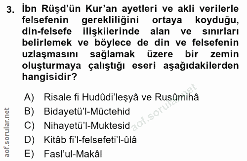 3. soru: İbn Rüşd'ün Kur'an ayetleri ve akli verilerle felsefenin gerekliliğini ortaya koyduğu, din-felsefe ilişkilerinde alan…