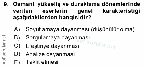 9. soru: Osmanlı yükseliş ve duraklama dönemlerinde verilen eserlerin genel karakteristiği aşağıdakilerden hangisidir? A) Soyu…